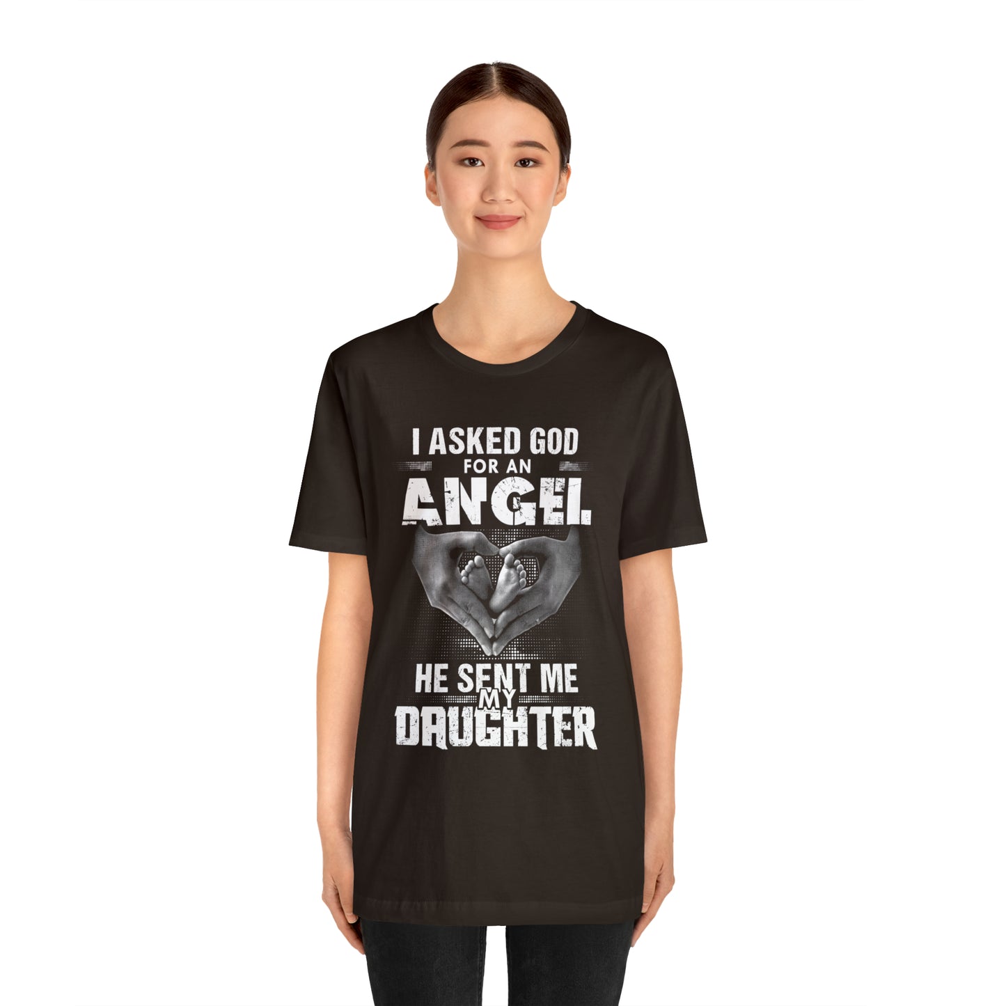 Asked for an Angel God send my Daughter T-Shirt