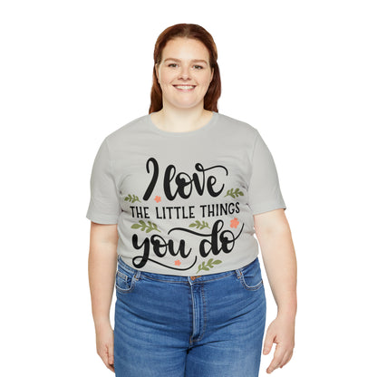 I_love_the_little_things_you_do 1 T-Shirt