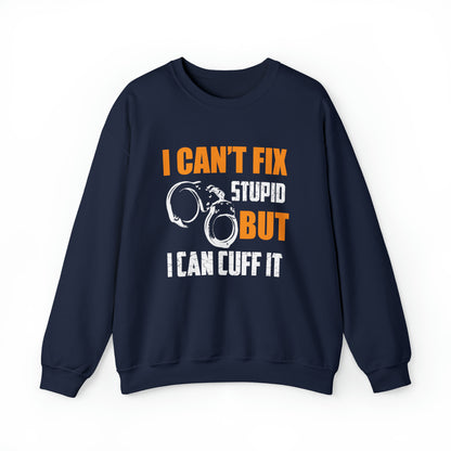 I can't fix stupid but I can cuff it Crewneck Sweatshirt