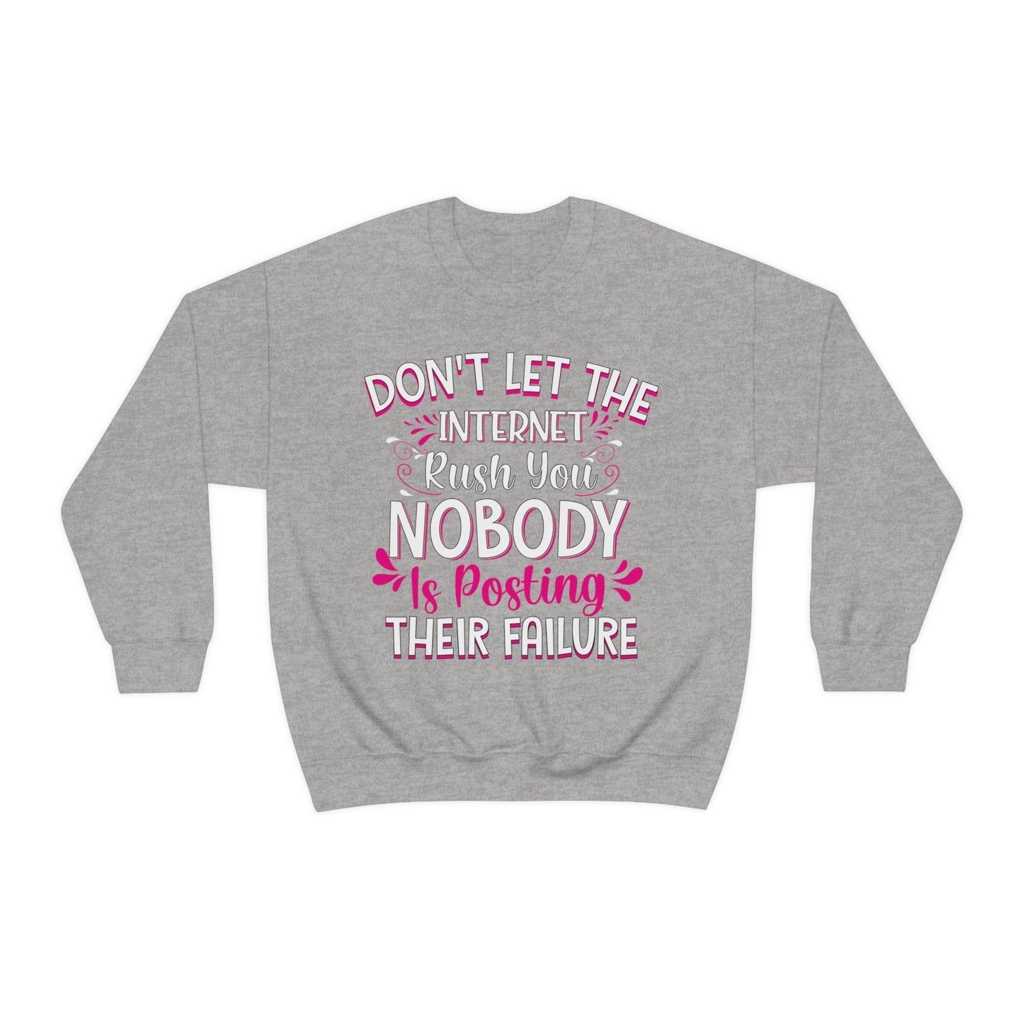 Don't Let the Internet Rush You Nobody Is Posting Their Failure Crewneck Sweatshirt