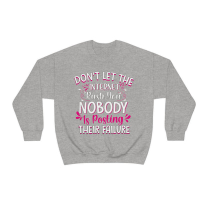 Don't Let the Internet Rush You Nobody Is Posting Their Failure Crewneck Sweatshirt