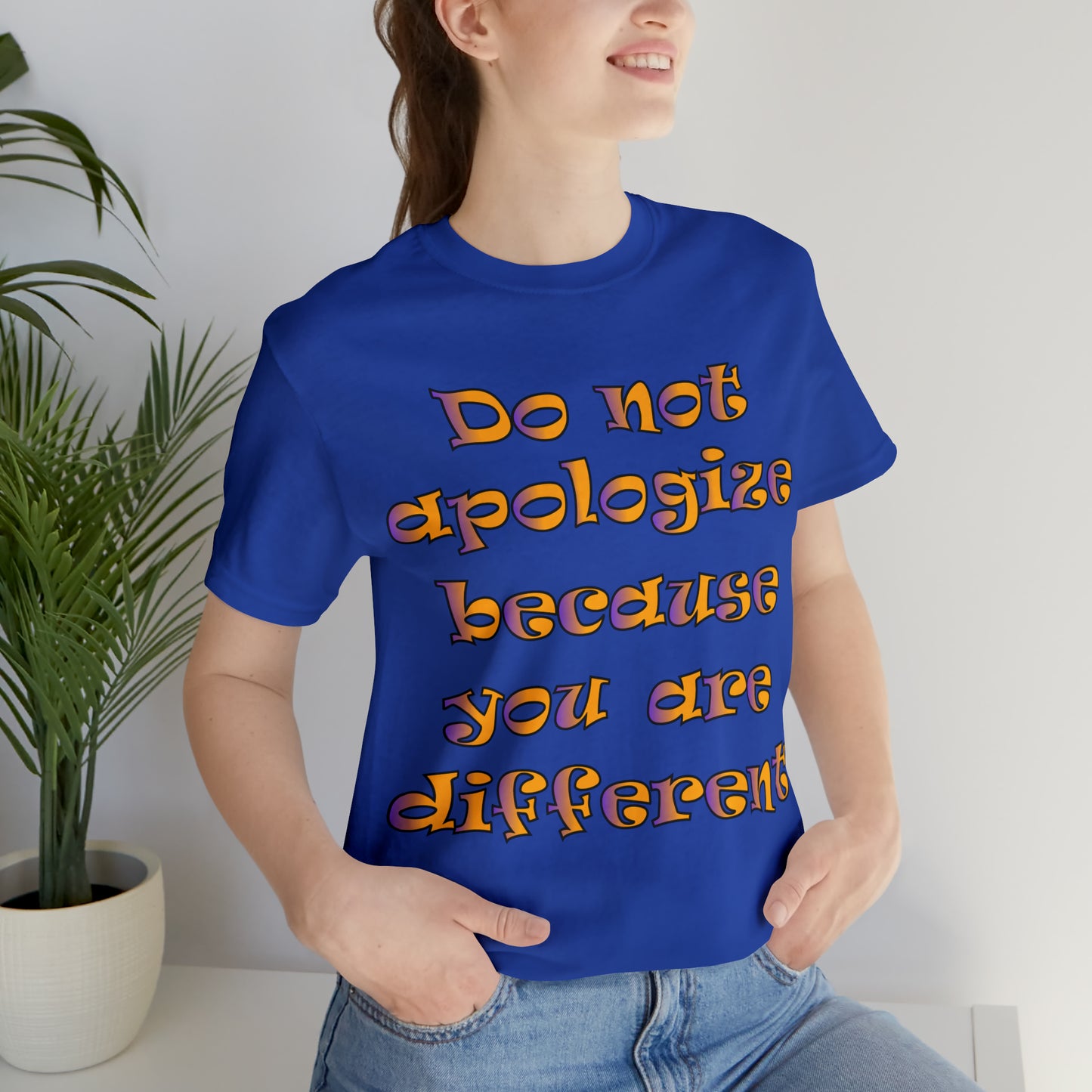 Do Not Apologize Because You Are Different T-Shirt