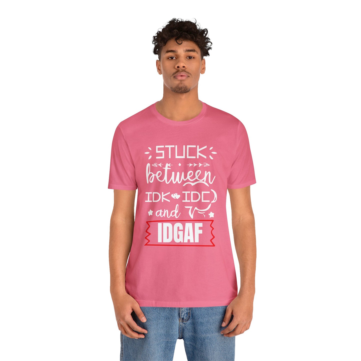 Stuck between IDK and IDC T-Shirt