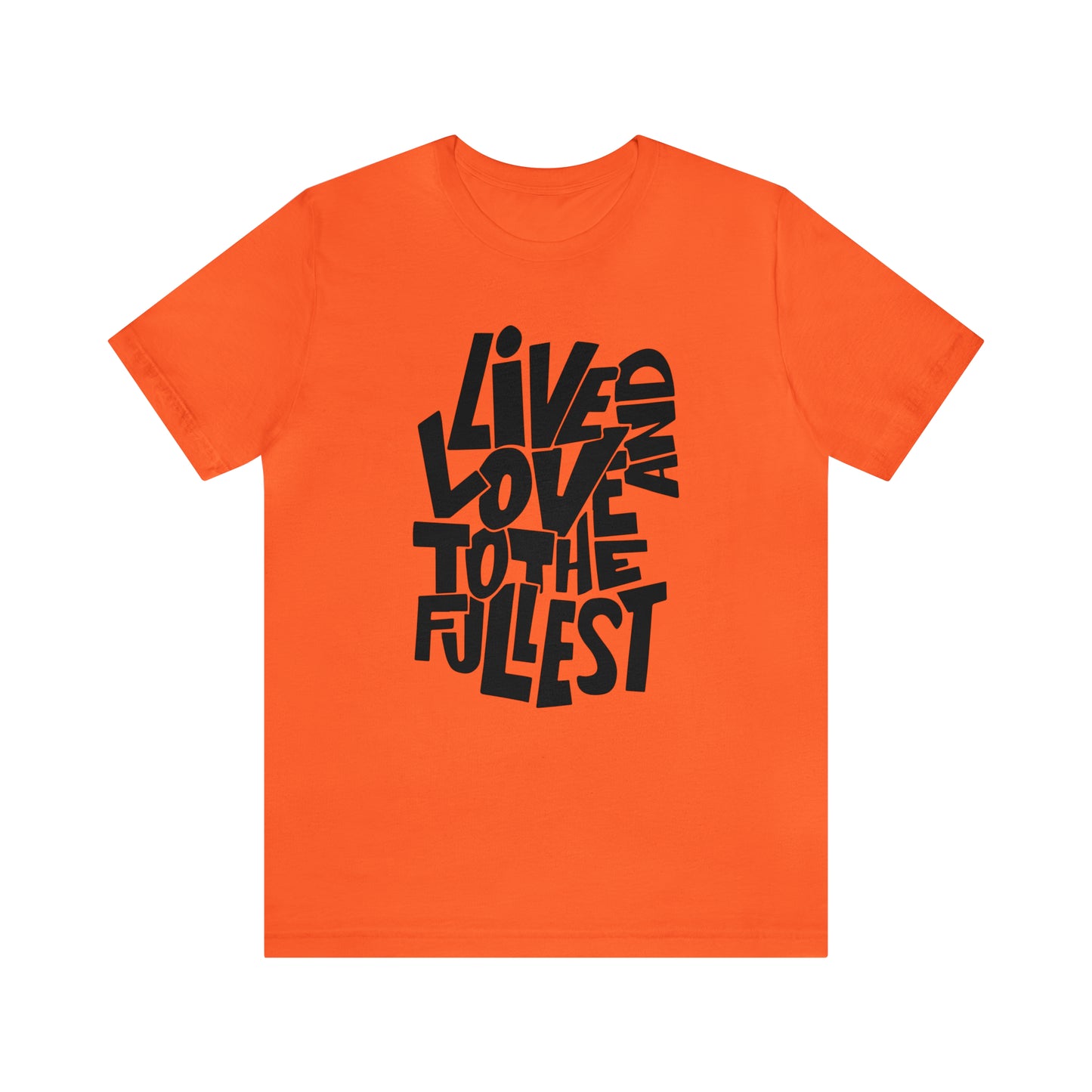 Live and love to the fullest 1 T-Shirt