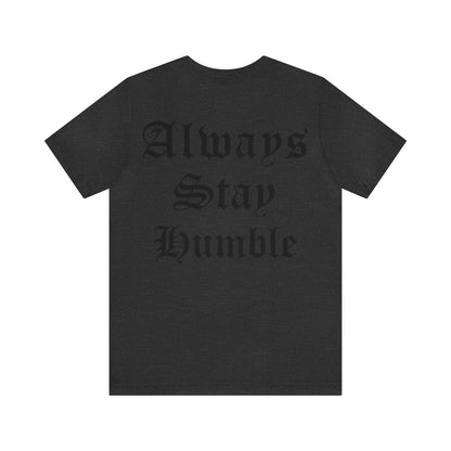 Always Stay Humble T-Shirt