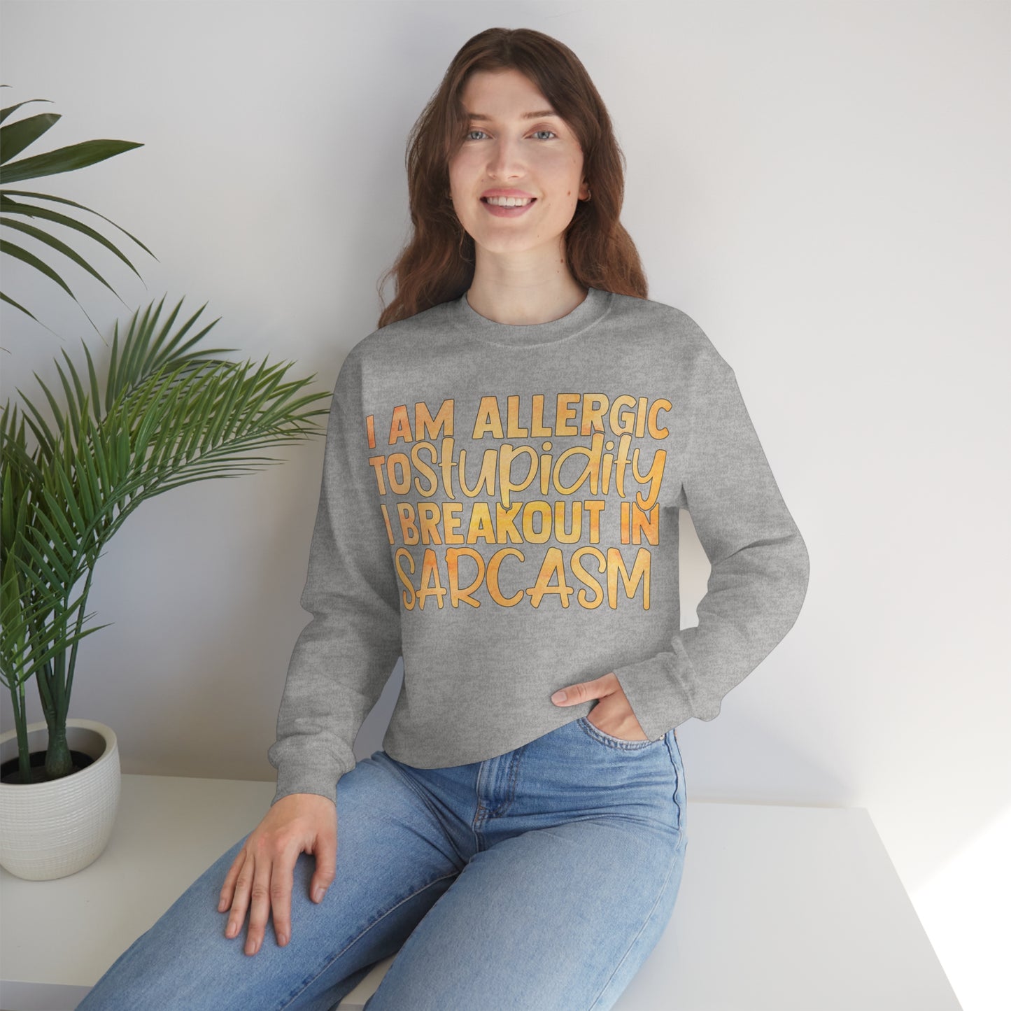 I Am Allergic To Stupidity I Brake Out in Sarcasm Crewneck Sweatshirt