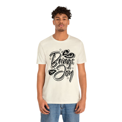 Do what brings you Joy T-Shirt