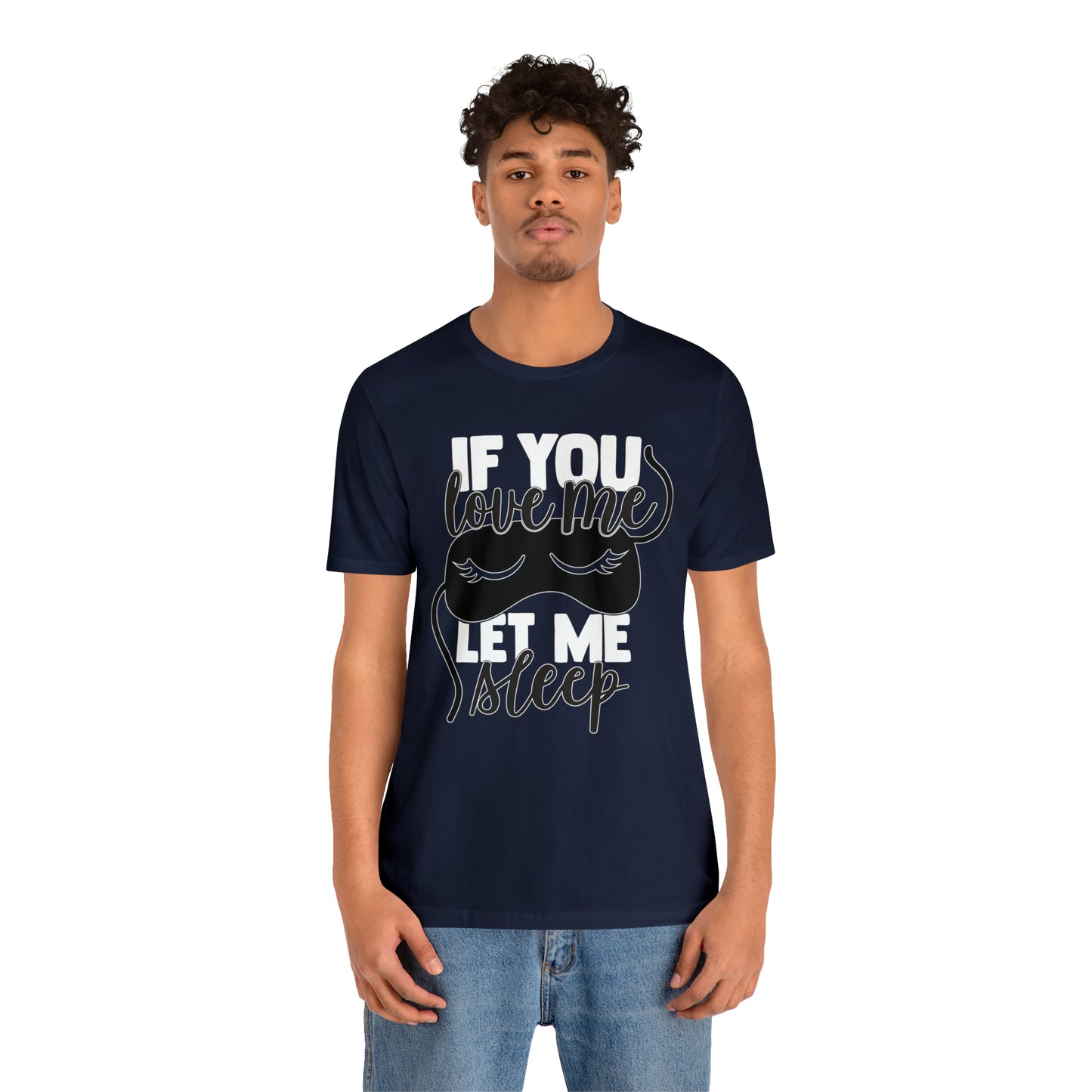 If You Love Me Let Me Sleep T-Shirt