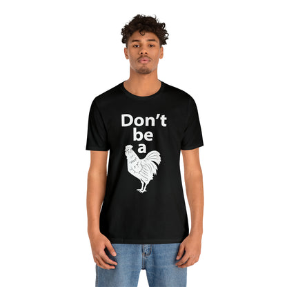 Don't be a chicken T-Shirt