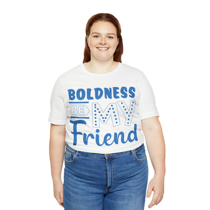 Boldness Be My Friend T-Shirt