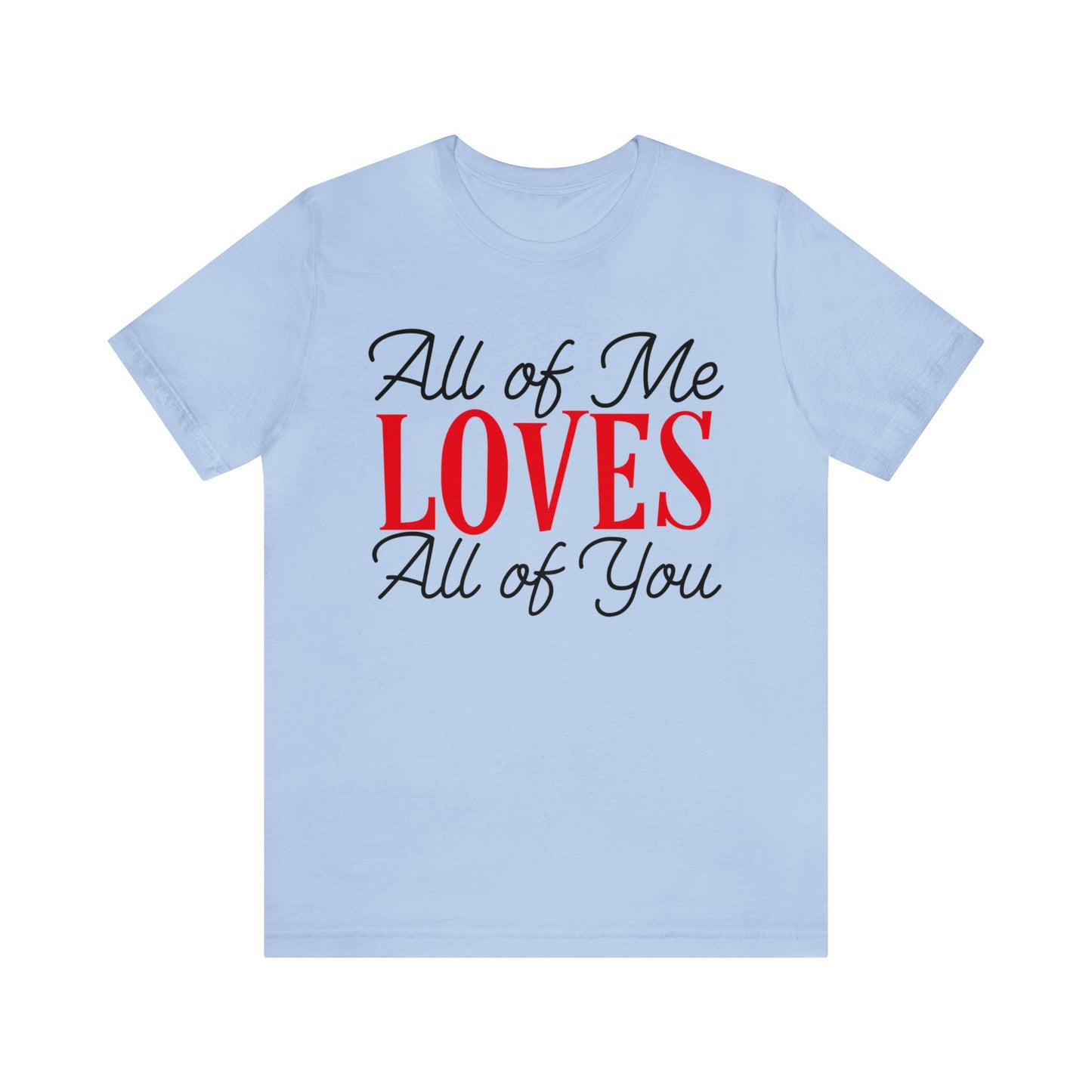 All of me loves all of you T-Shirt