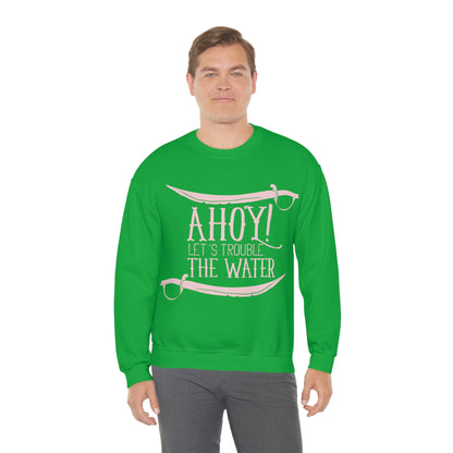 Ahoy! Let's Trouble The Water Crewneck Sweatshirt