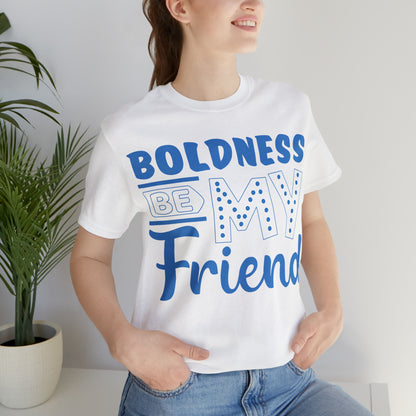 Boldness Be My Friend T-Shirt