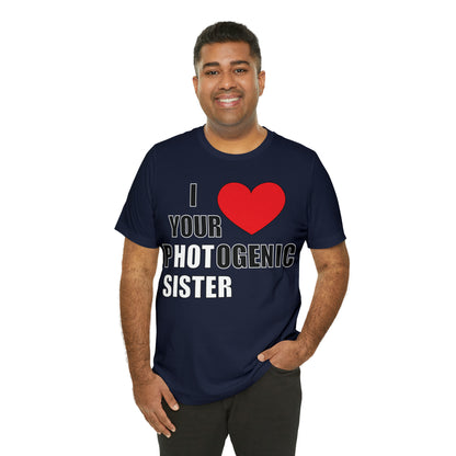 I love your pHOTogenic sister T-Shirt