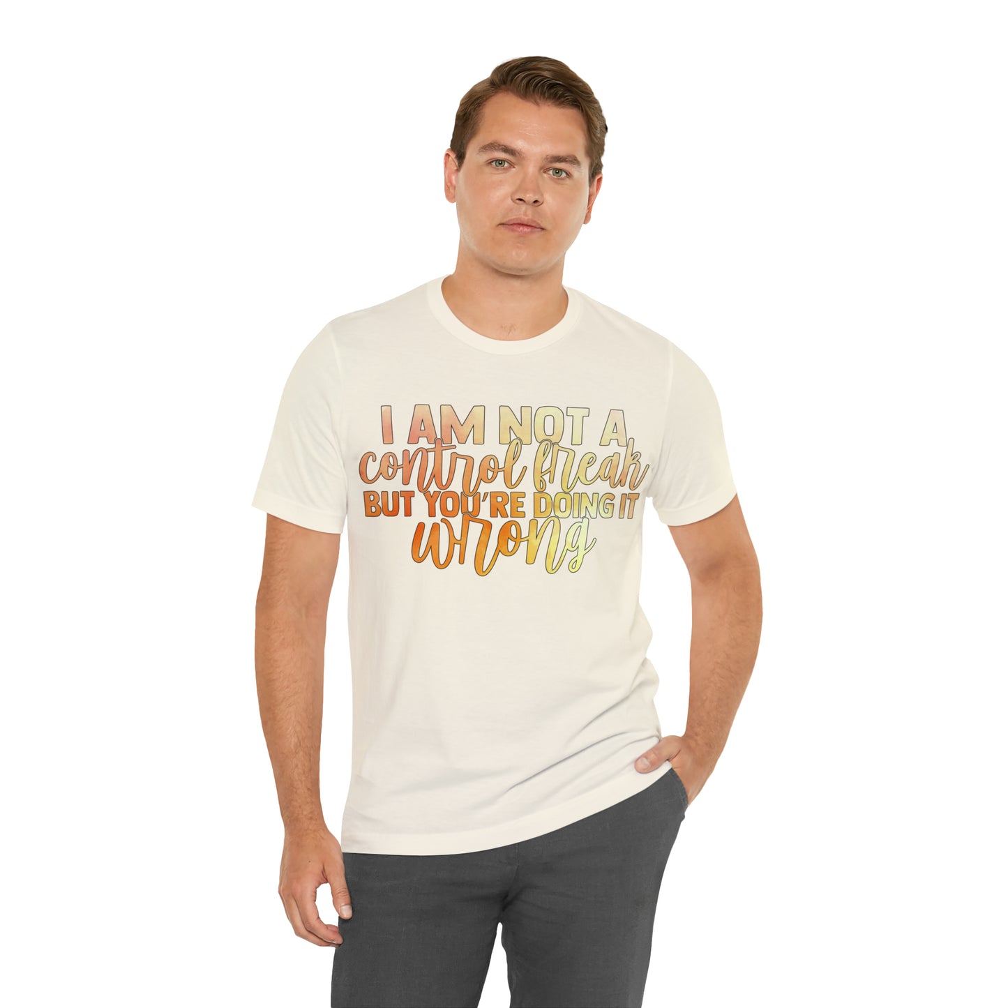 I Am Not A Control Freak But You're Doing It Wrong T-Shirt