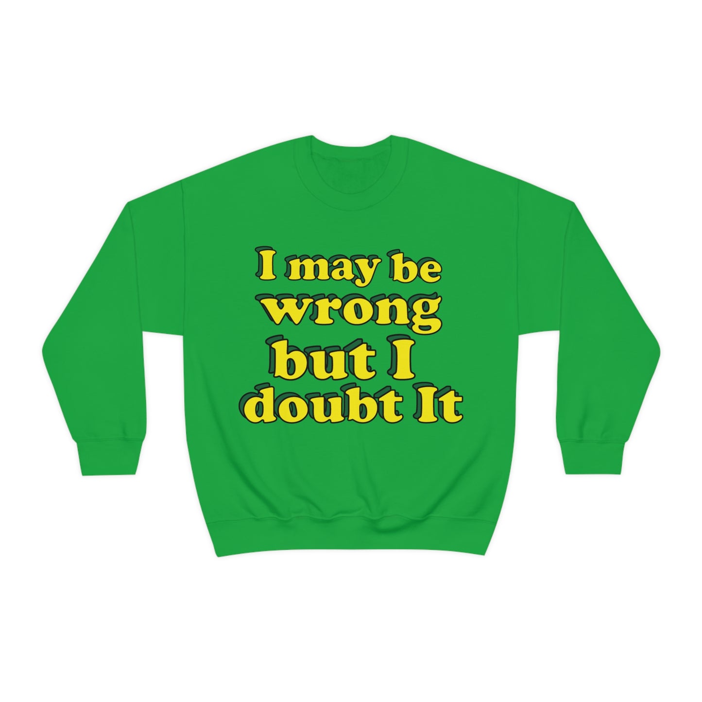 I doubt I'm wrong Crewneck Sweatshirt