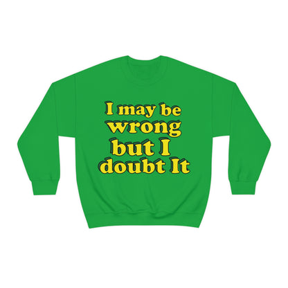 I doubt I'm wrong Crewneck Sweatshirt