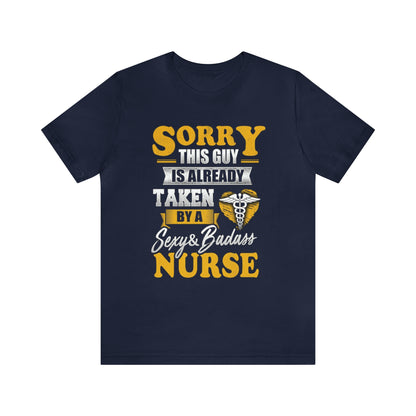 Sorry I'm taken by a bad ass nurse T-Shirt