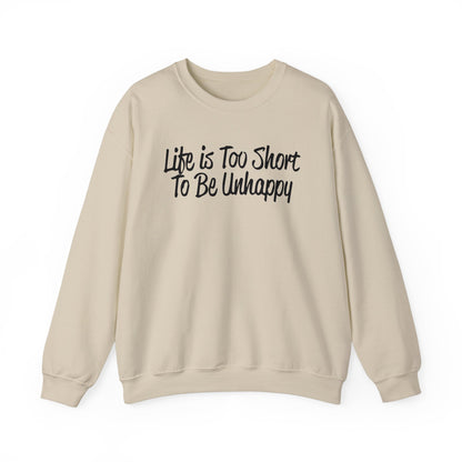 Life is too short to be unhappy Crewneck Sweatshirt