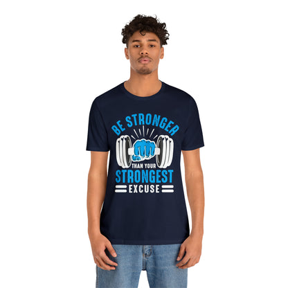 Be Stronger Than Your Strongest Excuse T-Shirt