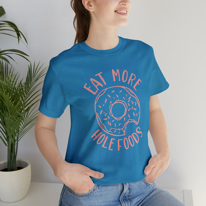 Eat more hole foods T-Shirt