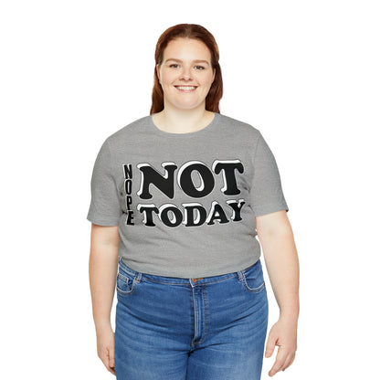 Nope not today T-Shirt