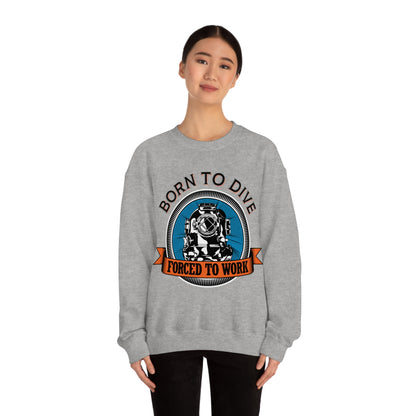 Born to dive force to work Crewneck Sweatshirt