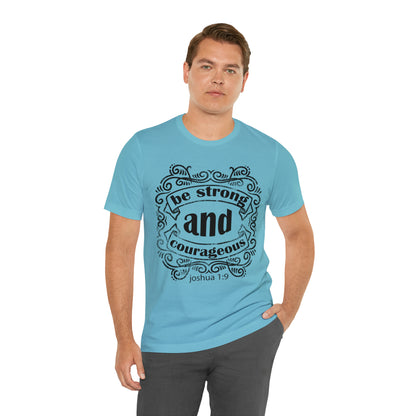 Be Strong and Courageous Joshua 1:9 T-Shirt