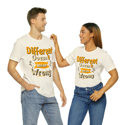 Different Doesn't Mean Wrong T-Shirt