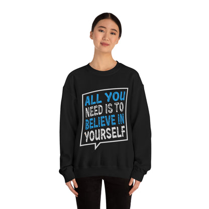 All You Need is To Believe In Yourself Crewneck Sweatshirt