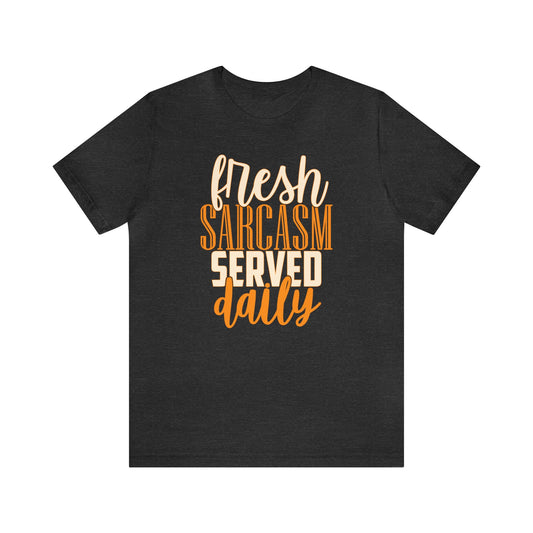 Fresh Sarcasm Served Daily T-Shirt