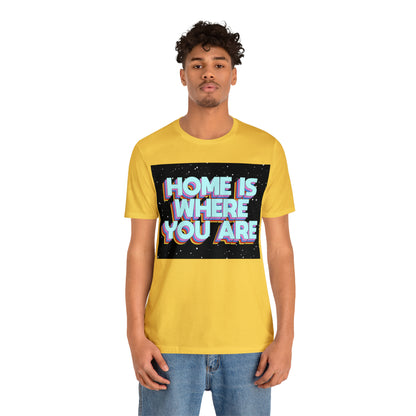 Home is Where you are T-Shirt