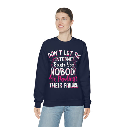 Don't Let the Internet Rush You Nobody Is Posting Their Failure Crewneck Sweatshirt