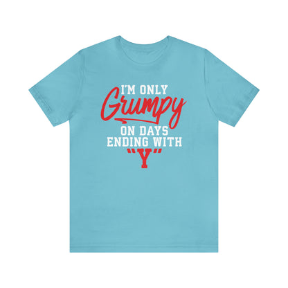 Grumpy everyday T-Shirt