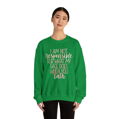 I Am Not Responsible For What My Face Does When You Talk Crewneck Sweatshirt