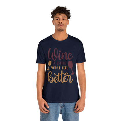 Wine a little it will make you feel better T-Shirt