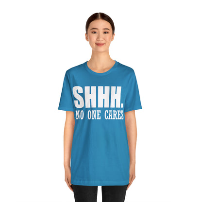 SHHH. NO ONE CARES T-Shirt