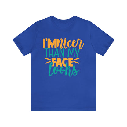 I'm Nicer Than My Face Looks T-Shirt