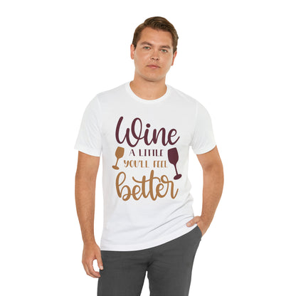 Wine a little it will make you feel better T-Shirt