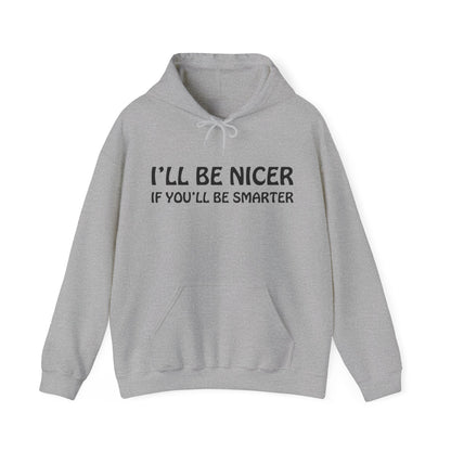 I'll be nicer if you'll be smarter Hoodie