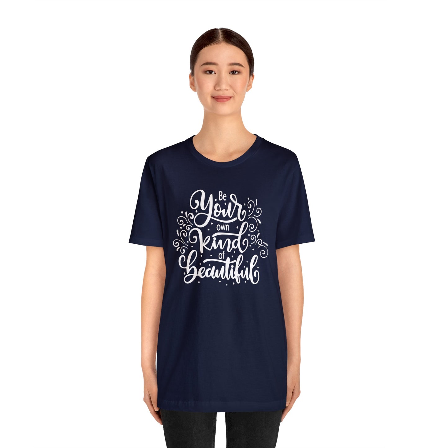 Be your own kind of beautiful T-Shirt