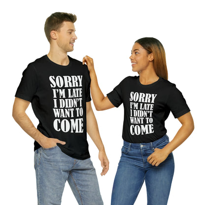 Sorry I'm late T-Shirt