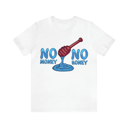 No money _ No honey T-Shirt