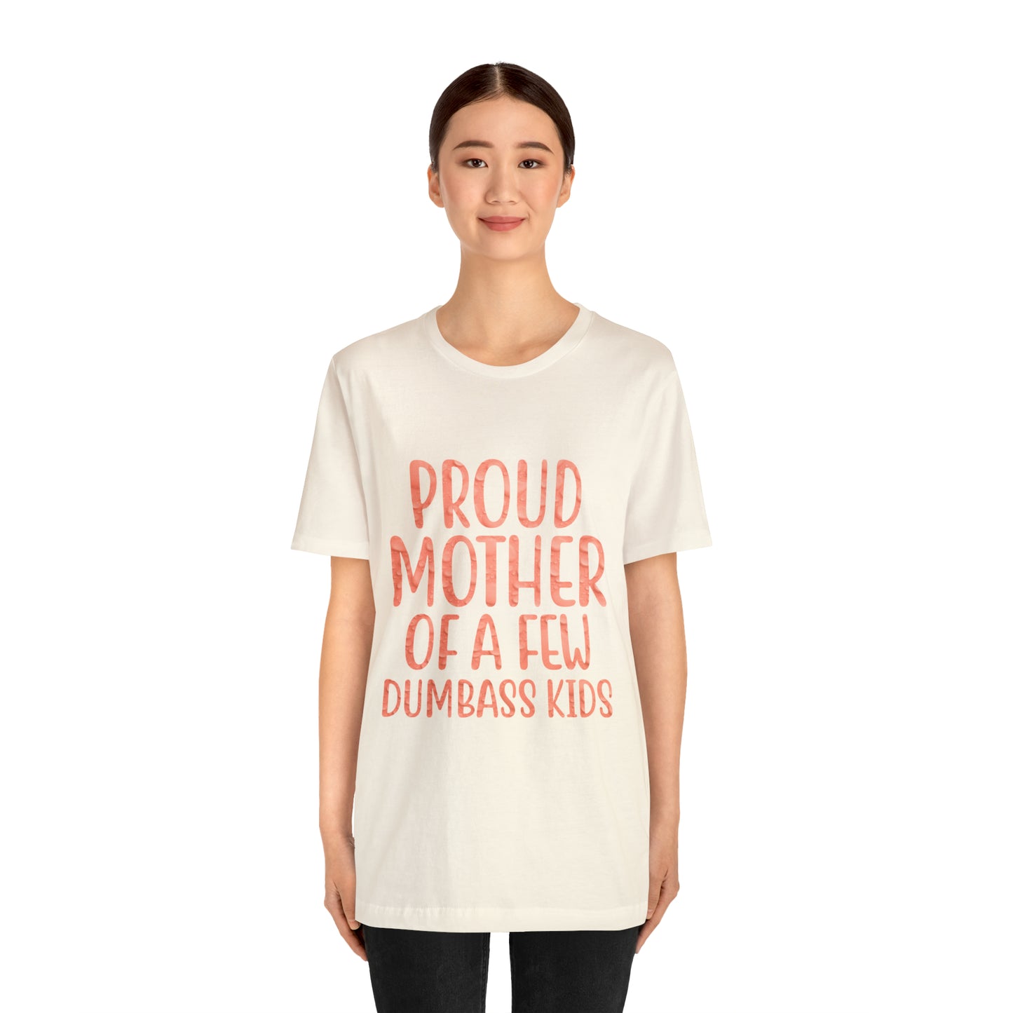 Proud mother of a few dumbass kids T-Shirt