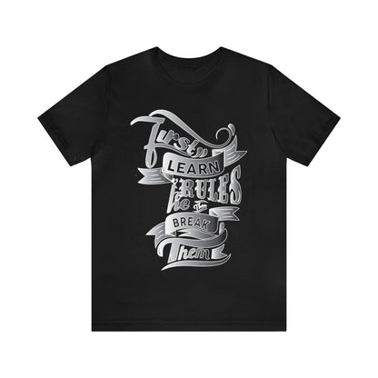 First learn the rules to brake them T-Shirt