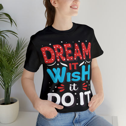 Dream It Wish It Do It T-Shirt