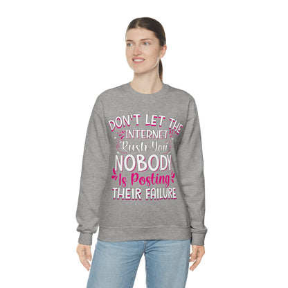 Don't Let the Internet Rush You Nobody Is Posting Their Failure Crewneck Sweatshirt