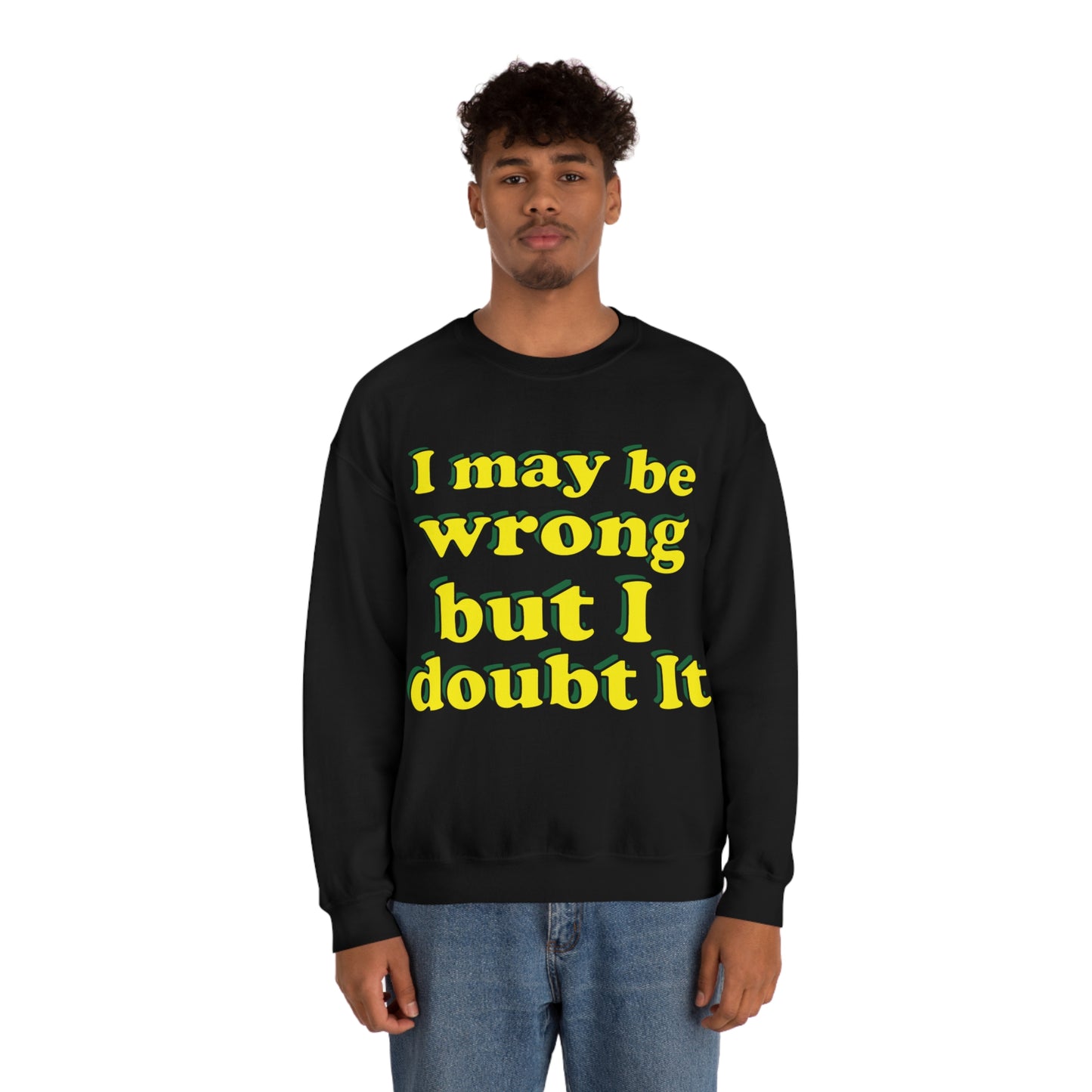 I doubt I'm wrong Crewneck Sweatshirt