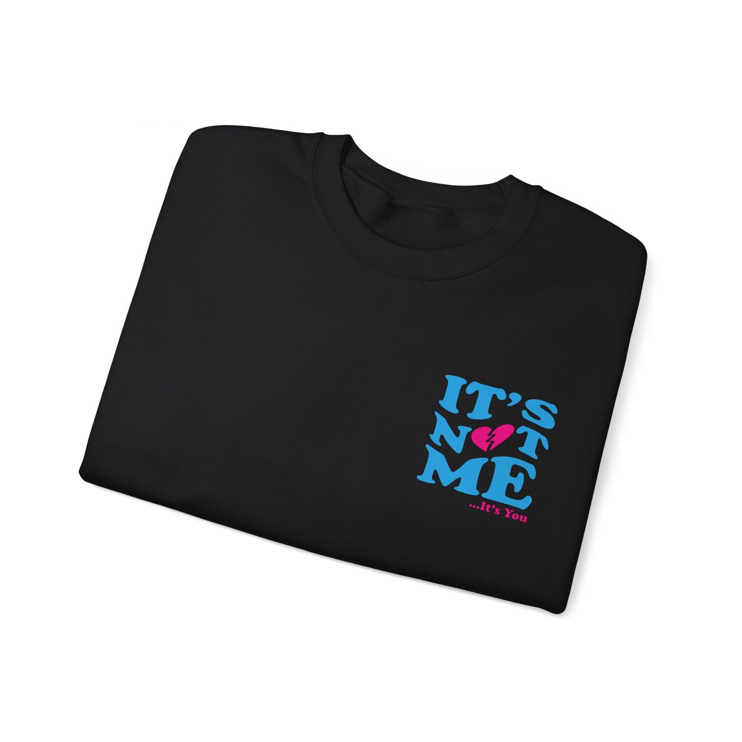 It's not me It's you Crewneck Sweatshirt