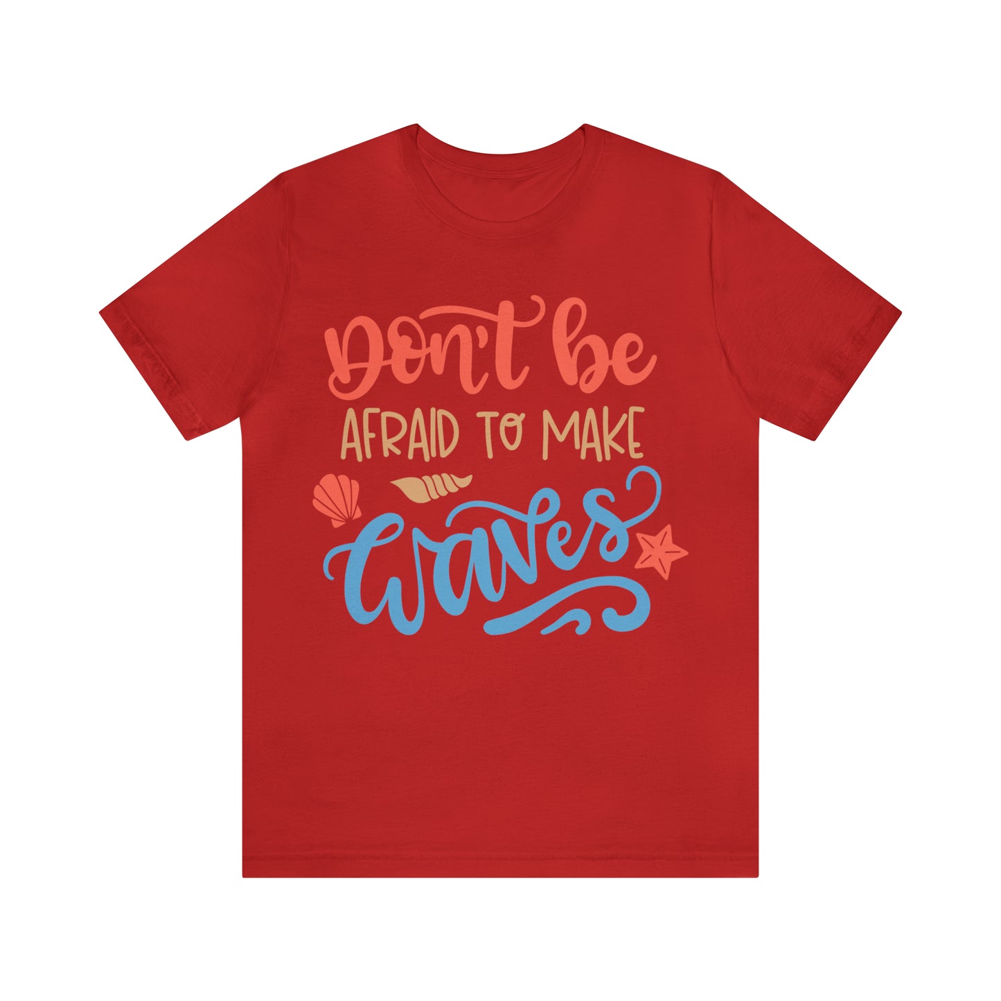 Dont_be_afraid_to_make_waves T-Shirt